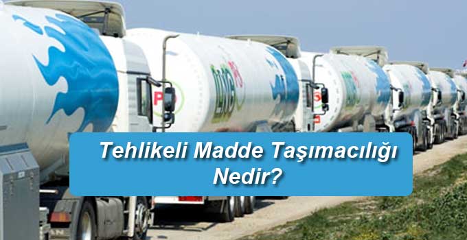 Tehlikeli Madde Taşımacılığı Nedir
