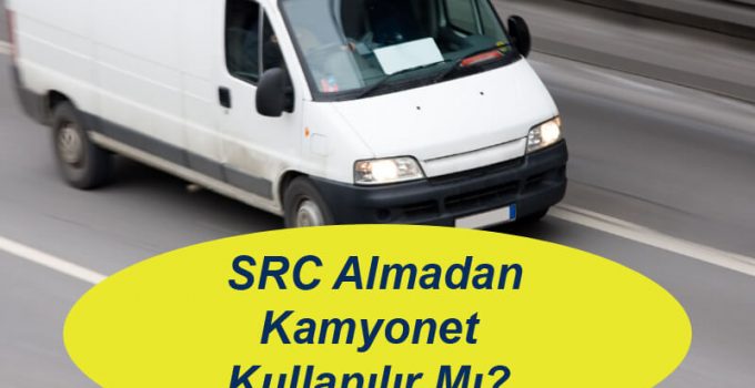 SRC Almadan Kamyonet Kullanılır Mı?