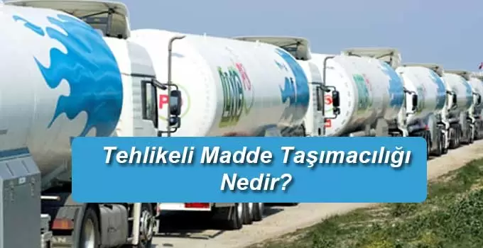 Tehlikeli Madde Taşımacılığı Nedir
