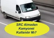 SRC Almadan Kamyonet Kullanılır Mı? SRC Almadan Kamyonet Kullanılır Mı?