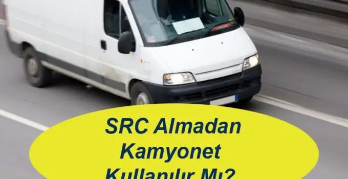 SRC Almadan Kamyonet Kullanılır Mı?